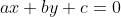 ax + by + c = 0